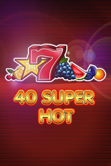 Бесплатная версия игры 40 Super Hot | VAVADA KZ 
